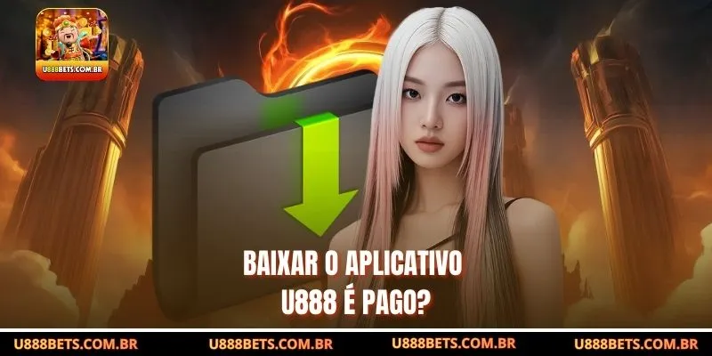 Baixar o aplicativo U888 é pago?