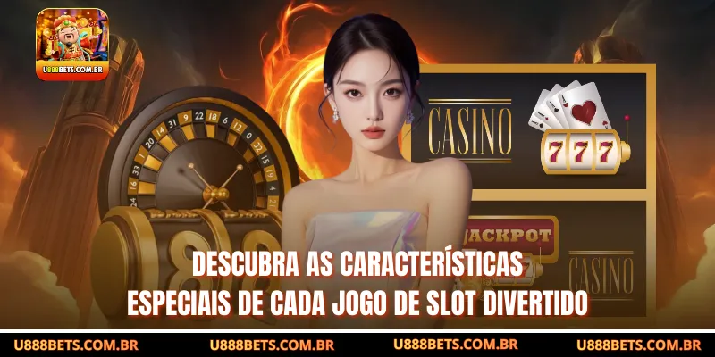 Descubra as características especiais de cada jogo de slot divertido