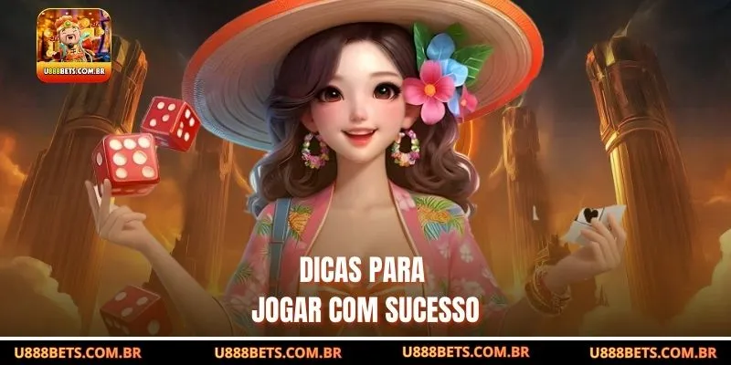 Dicas para jogar com sucesso