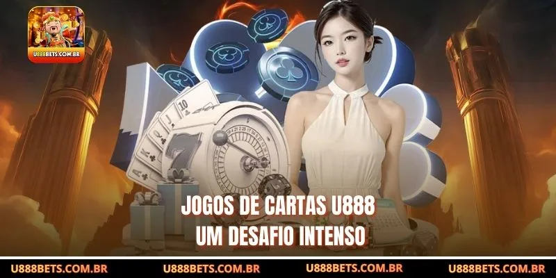 Jogos de cartas u888– Um Desafio Intenso