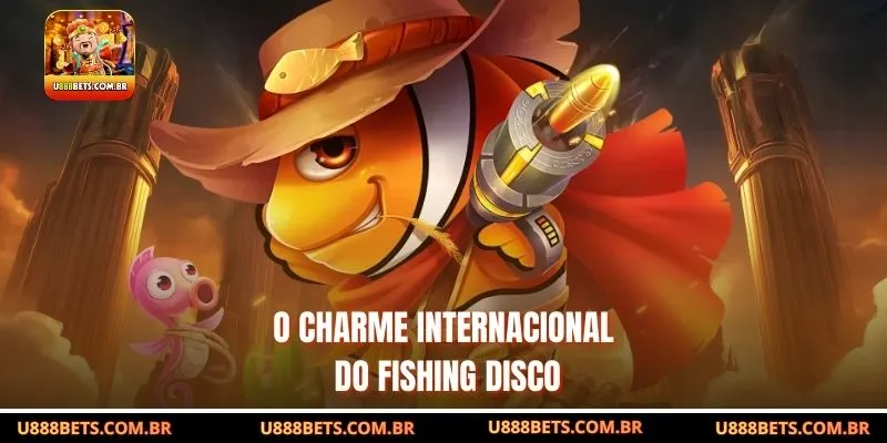 O charme internacional do Fishing Disco