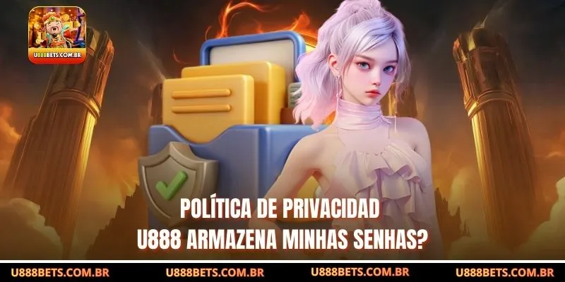 Política de Privacidad u888 armazena minhas senhas?