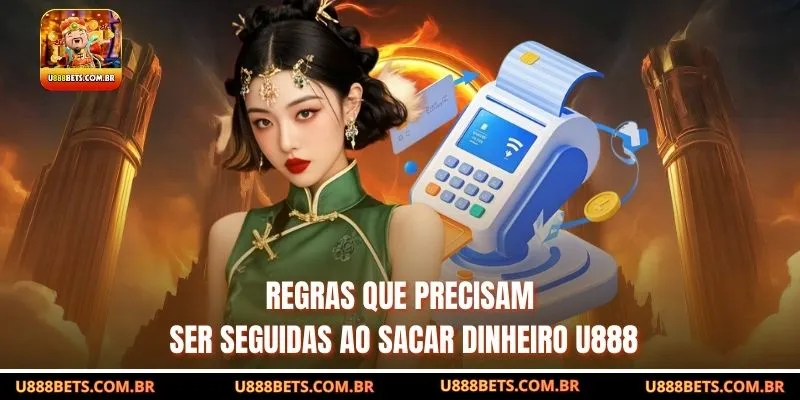 Regras que precisam ser seguidas ao Sacar dinheiro U888
