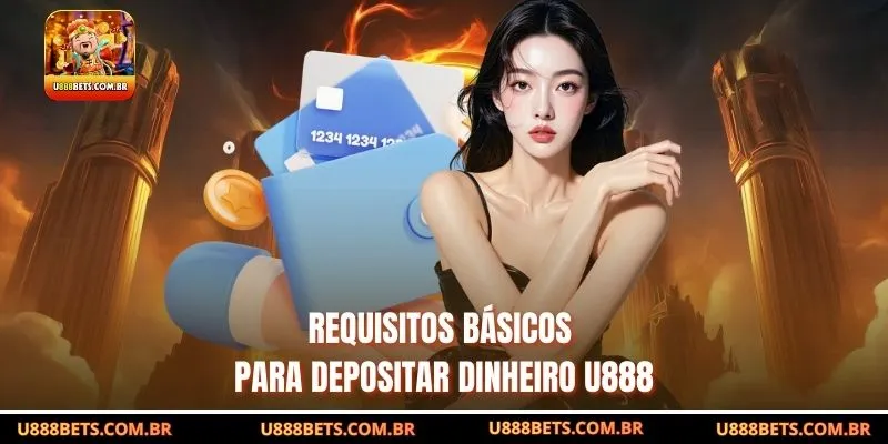 Requisitos básicos para Depositar dinheiro U888