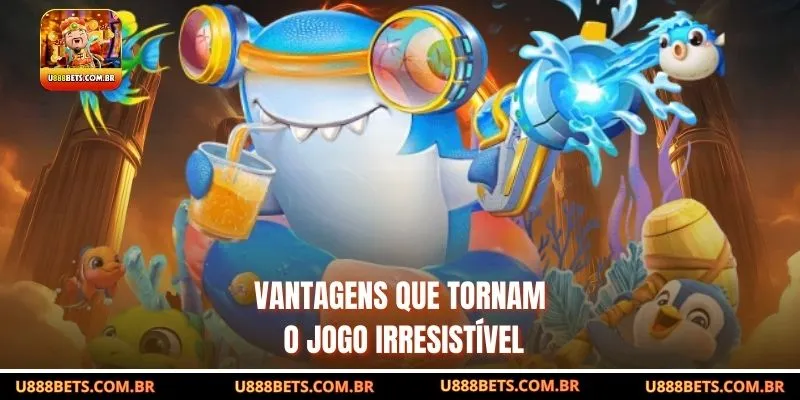 Vantagens que tornam o jogo irresistível